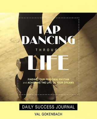 Knjiga Tap Dancing Through Life - Daily Success Journal Val Gokenbach