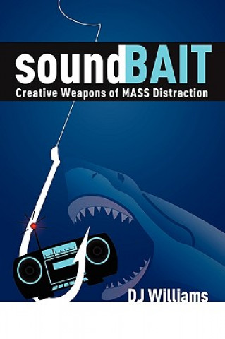 Kniha Soundbait: Creative Weapons of Mass Distraction D. J. Williams