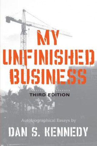 Knjiga My Unfinished Business Dan Kennedy