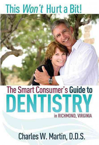 Könyv This Won't Hurt a Bit!: The Smart Consumer's Guide to Dentistry Charles Martin