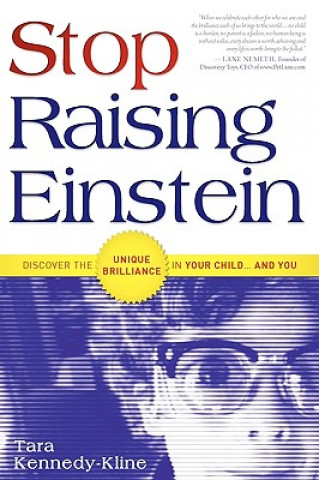 Könyv Stop Raising Einstein: Discover the Unique Brilliance in Your Child...and You Tara Kennedy-Kline