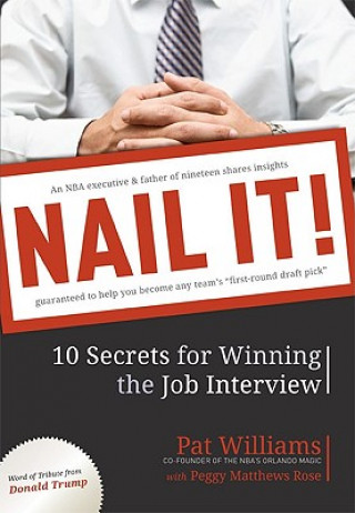 Könyv Nail It!: 10 Secrets for Winning the Job Interview Pat Williams