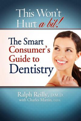 Knjiga This Won't Hurt a Bit - Dentistry: The Smart Consumer's Guide to Dentistry Ralph Reilly