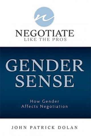 Könyv Gender Sense: How Gender Affects Negotiation John Patrick Dolan