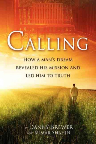 Книга Calling: How a Man's Dream Revealed His Mission and Led Him to Truth Danny Brewer