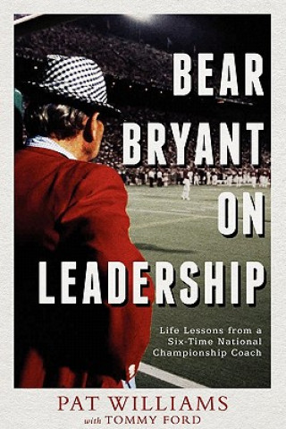 Книга Bear Bryant on Leadership: Life Lessons from a Six-Time National Championship Coach Pat Williams