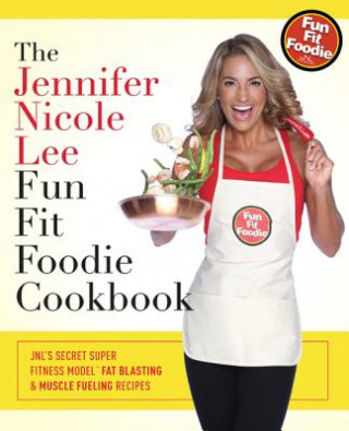Carte The Jennifer Nicole Lee Fun Fit Foodie Cookbook: Jnl's Secret Super Fitness Model Fat Blasting & Muscle Fueling Recipes Jennifer Nicole Lee