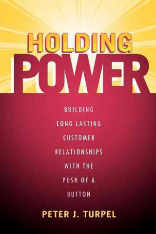 Carte Holding Power: Building Long Lasting Customer Relationships with the Push of a Button Peter J. Turpel
