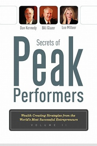 Kniha Secrets of Peak Performers II: Wealth Creating Strategies from the World's Most Successful Entrepreneurs Dan Kennedy