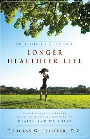 Buch Dr. Pfeiffer's Guide to a Longer Healthier Life: Simple Lifestyle Changes to Set Your Life on the Path to Health and Wellness Douglas C. Pfeiffer