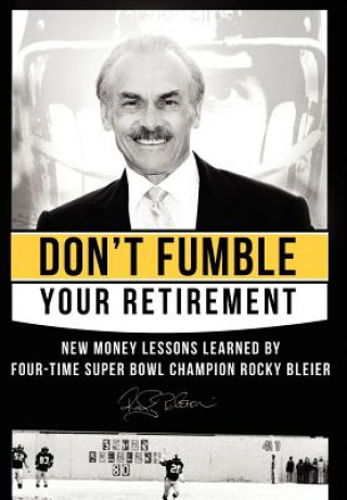 Carte Don't Fumble Your Retirement: New Money Lessons Learned by Four-Time Super Bowl Champion Rocky Bleier Rocky Bleier