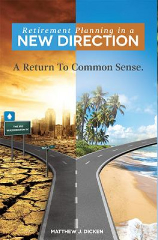 Kniha Retirement Planning in a New Direction: A Return to Common Sense Matthew J. Dicken