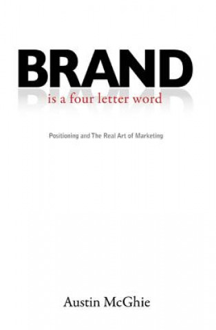 Książka Brand Is a Four Letter Word: Positioning and the Real Art of Marketing Austin McGhie