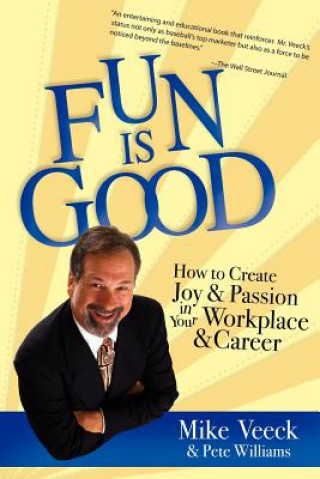 Carte Fun Is Good: How to Create Joy and Passion in Your Workplace and Career Mike Veeck