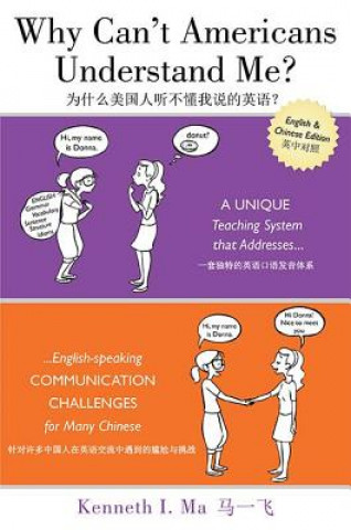 Kniha Why Can't Americans Understand Me?: A Unique Teaching System That Addresses English-Speaking Communication Challenges for Many Chinese Kenneth I. Ma