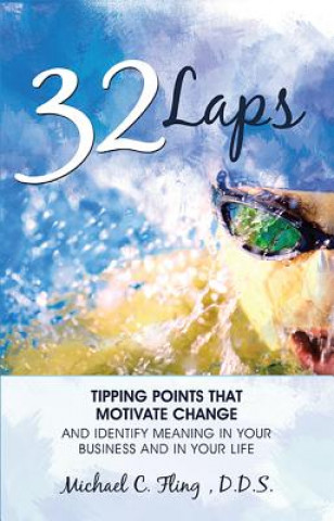 Könyv 32 Laps: Tipping Points That Motivate Change and Identify Meaning in Your Business and in Your Life Michael Fling