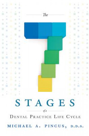 Книга The 7 Stages of a Dental Practice Life Cycle Michael a. Pincus