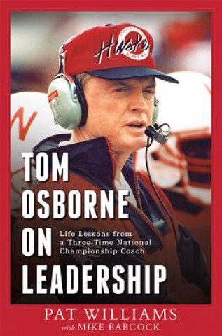 Kniha Tom Osborne on Leadership: Life Lessons from a Three-Time National Championship Coach Pat Williams