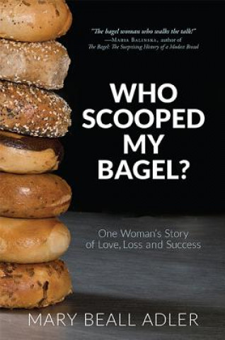 Libro Who Scooped My Bagel?: One Woman's Story of Love, Loss and Success Mary Beall Adler