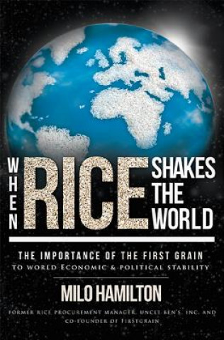 Könyv When Rice Shakes the World: The Importance of the First Grain to World Economic & Political Stability Milo Hamilton