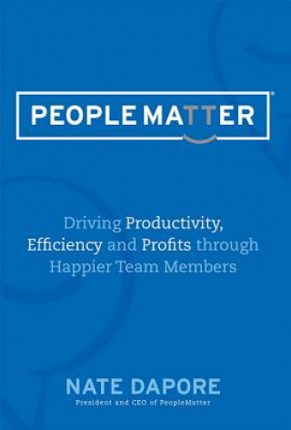 Kniha Peoplematter: Driving Productivity, Efficiency and Profits Through Happier Team Members Nate Dapore