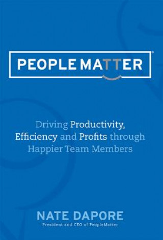 Książka Peoplematter: Driving Productivity, Efficiency and Profits Through Happier Team Members Nate Dapore