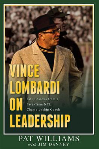 Könyv Vince Lombardi on Leadership: Life Lessons from a Five-Time NFL Championship Coach Pat Williams