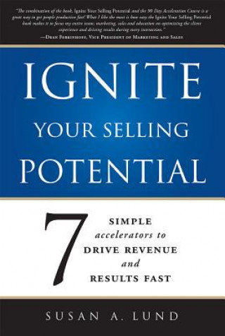 Book Ignite Your Selling Potential: 7 Simple Accelerators to Drive Revenue and Results Fast Susan A. Lund