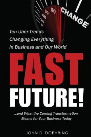 Carte Fast Future!: Ten Uber-Trends Changing Everythingin Business and Our World John D. Doehring