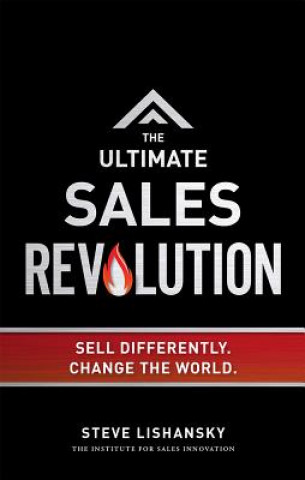 Kniha The Ultimate Sales Revolution: Sell Differently. Change the World Steve Lishansky