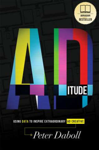 Könyv Aditude: Using Data to Inspire Extraordinary Ad Creative Peter Daboll