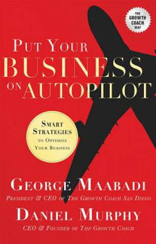 Kniha Put Your Business on Autopilot: Smart Strategies to Optimize Your Business George Maabadi