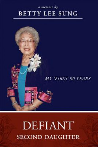 Kniha Defiant Second Daughter: My First 90 Years Betty Lee Sung