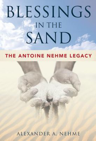 Kniha Blessings in the Sand: The Antoine Nehme Legacy Alexander A. Nehme
