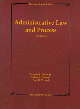 Kniha Administrative Law and Process, 5th (University Textbook Series) Richard J. Pierce