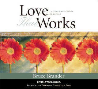 Аудио Love That Works: The Art and Science of Giving Bruce Brander