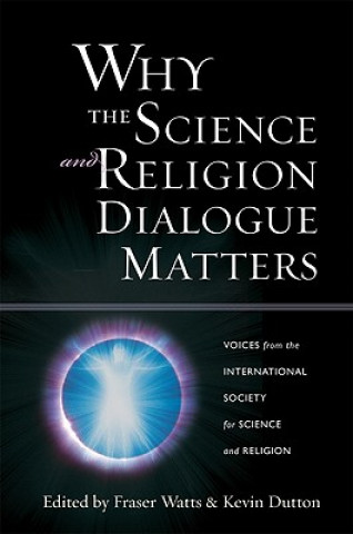 Kniha Why the Science and Religion Dialogue Matters: Voices from the International Society for Science and Religion Fraser Watts