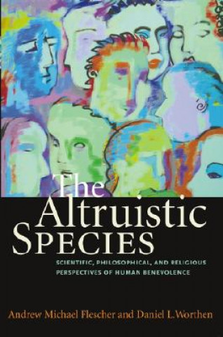 Könyv The Altruistic Species: Scientific, Philosophical, and Religious Perspectives of Human Benevolence Andrew Michael Flescher