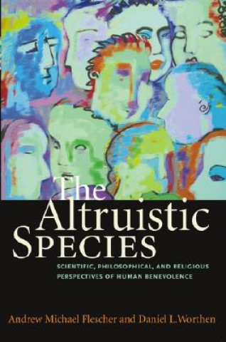 Kniha The Altruistic Species: Scientific, Philosophical, and Religious Perspectives of Human Benevolence Andrew Michael Flescher