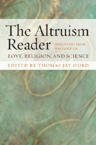 Libro The Altruism Reader: Selections from Writings on Love, Religion, and Science Thomas Jay Oord