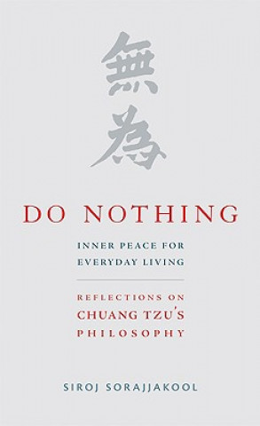 Kniha Do Nothing: Inner Peace for Everyday Living: Reflections on Chuang Tzu's Philosophy Siroj Sorajjakool