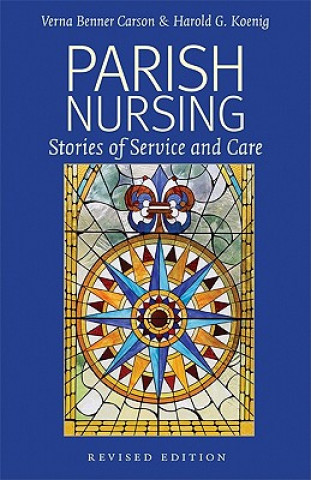 Kniha Parish Nursing - 2011 Edition: Stories of Service and Care Verna Benner Carson