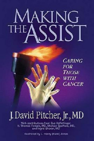 Книга Making the Assist: Caring for Those with Cancer J. David Pitcher