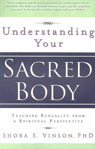 Kniha Understanding Your Sacred Body: Teaching Sexuality from a Spiritual Perspective Sheba S. Vinson