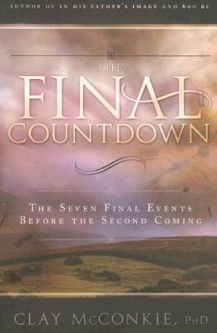 Kniha The Final Countdown: The Seven Final Events Before the Second Coming Clay McConkie