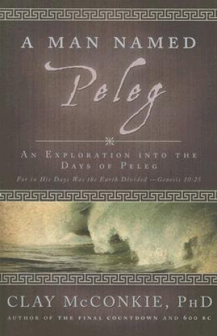 Kniha A Man Named Peleg: An Exploration Into the Days of Peleg Clay McConkie