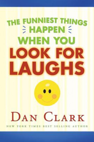 Carte The Funniest Things Happen When You Look for Laughs Dan Clark