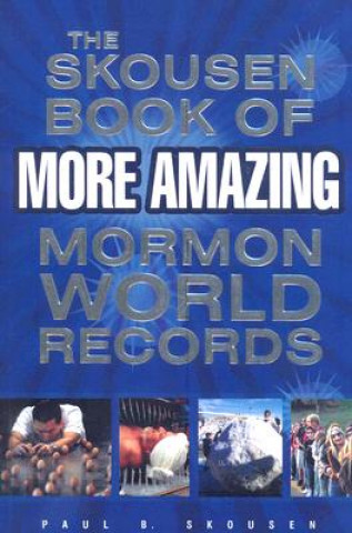 Książka The Skousen Book of More Amazing Mormon World Records Paul B. Skousen