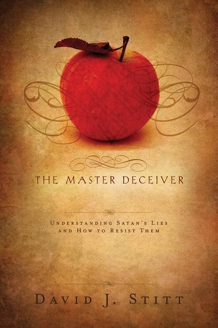 Kniha The Master Deceiver: Understanding Satan's Lies and How to Resist Them David Stitt