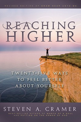 Könyv Reaching Higher: 25 Ways to Feel Better about Yourself: 25 Ways to Feel Better about Yourself Steven A. Cramer